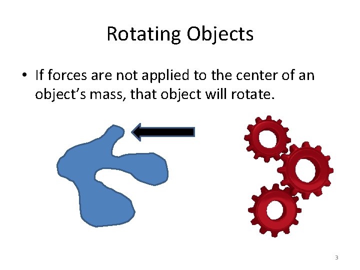 Rotating Objects • If forces are not applied to the center of an object’s