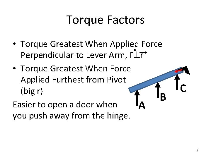 Torque Factors • Torque Greatest When Applied Force Perpendicular to Lever Arm, F r