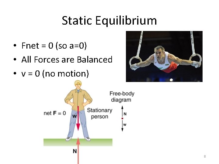 Static Equilibrium • Fnet = 0 (so a=0) • All Forces are Balanced •