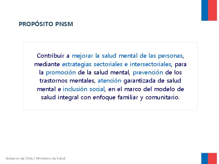 PROPÓSITO PNSM Contribuir a mejorar la salud mental de las personas, mediante estrategias sectoriales