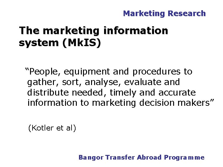 Marketing Research The marketing information system (Mk. IS) “People, equipment and procedures to gather, Marketing Research The marketing information system (Mk. IS) “People, equipment and procedures to gather,