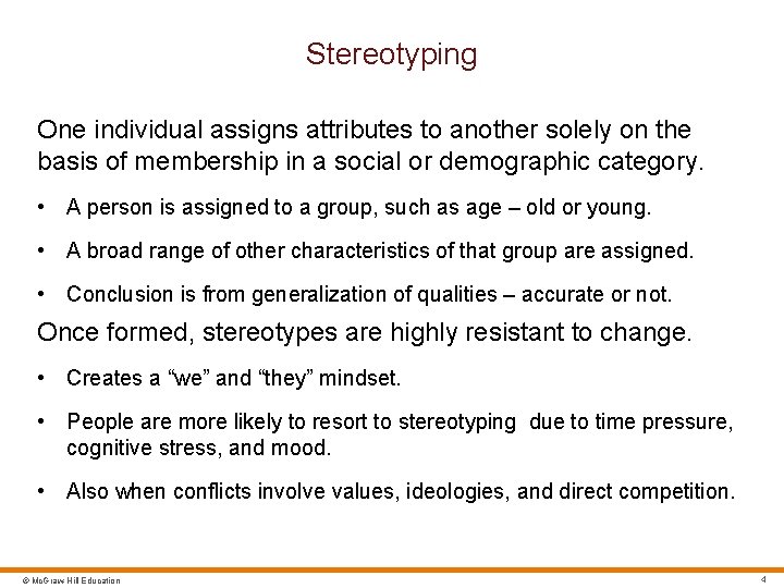 Stereotyping One individual assigns attributes to another solely on the basis of membership in