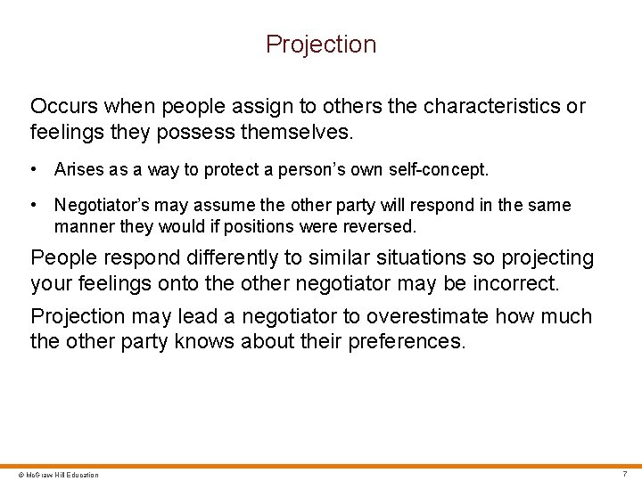 Projection Occurs when people assign to others the characteristics or feelings they possess themselves.