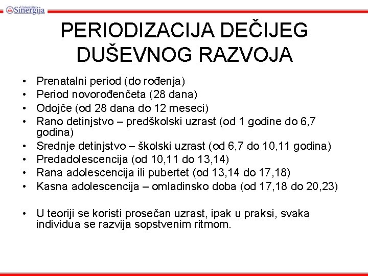 PERIODIZACIJA DEČIJEG DUŠEVNOG RAZVOJA • • Prenatalni period (do rođenja) Period novorođenčeta (28 dana)