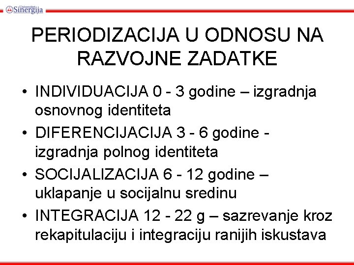 PERIODIZACIJA U ODNOSU NA RAZVOJNE ZADATKE • INDIVIDUACIJA 0 - 3 godine – izgradnja