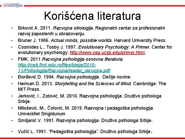 Korišćena literatura • • Brković A. 2011. Razvojna sihologija. Regionalni centar za profesionalni razvoj