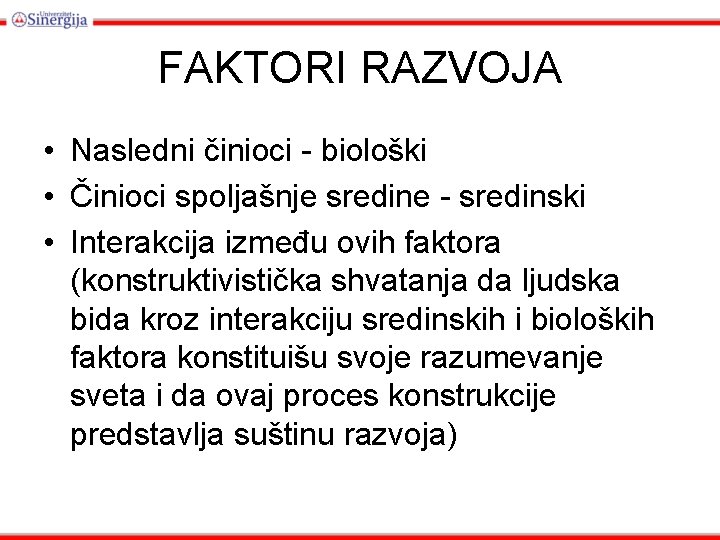 FAKTORI RAZVOJA • Nasledni činioci - biološki • Činioci spoljašnje sredine - sredinski •