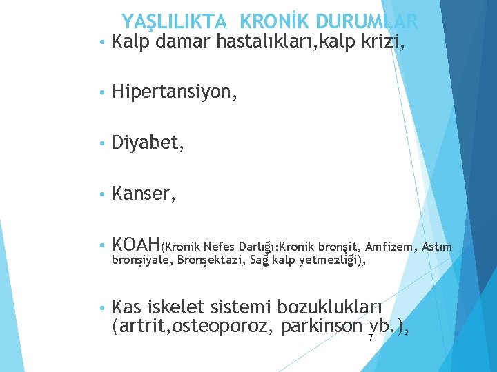  • YAŞLILIKTA KRONİK DURUMLAR Kalp damar hastalıkları, kalp krizi, • Hipertansiyon, • Diyabet,