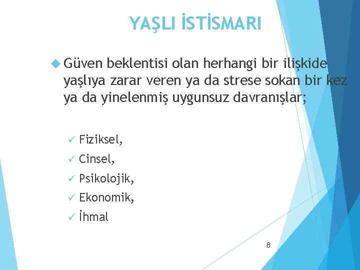 YAŞLI İSTİSMARI Güven beklentisi olan herhangi bir ilişkide yaşlıya zarar veren ya da strese