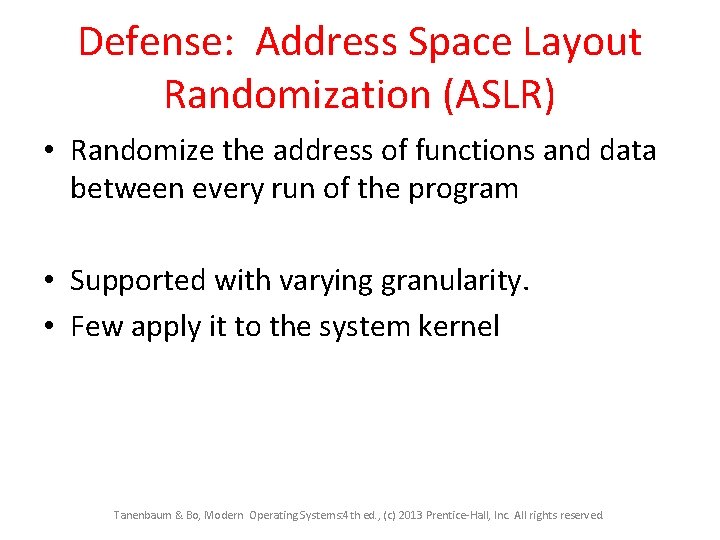 Defense: Address Space Layout Randomization (ASLR) • Randomize the address of functions and data