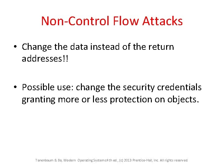 Non-Control Flow Attacks • Change the data instead of the return addresses!! • Possible