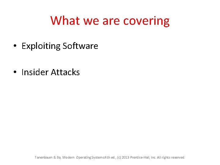 What we are covering • Exploiting Software • Insider Attacks Tanenbaum & Bo, Modern