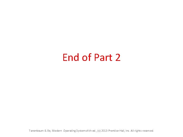 End of Part 2 Tanenbaum & Bo, Modern Operating Systems: 4 th ed. ,