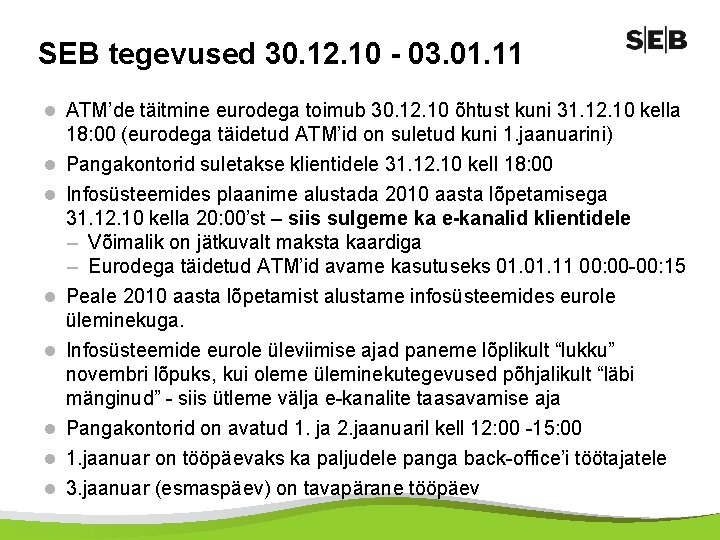 SEB tegevused 30. 12. 10 - 03. 01. 11 l ATM’de täitmine eurodega toimub