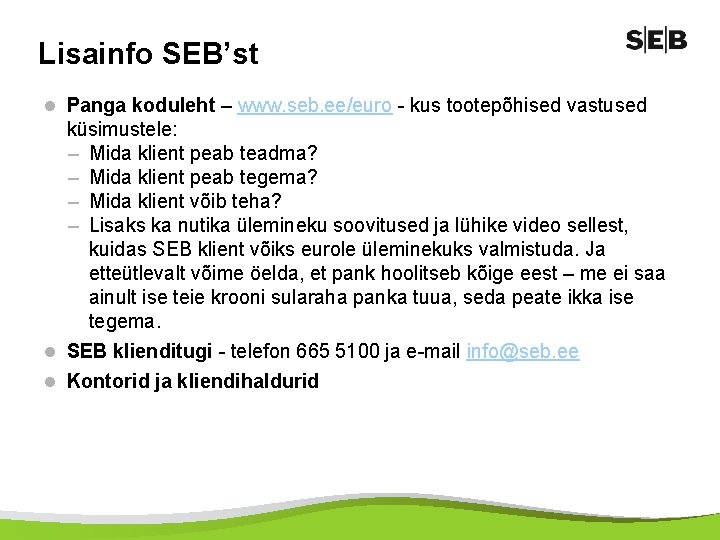 Lisainfo SEB’st l Panga koduleht – www. seb. ee/euro - kus tootepõhised vastused küsimustele: