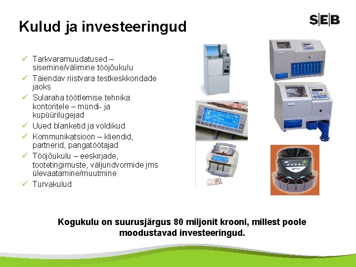 Kulud ja investeeringud ü Tarkvaramuudatused – sisemine/välimine tööjõukulu ü Täiendav riistvara testkeskkondade jaoks ü