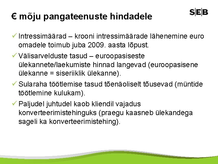 € mõju pangateenuste hindadele ü Intressimäärad – krooni intressimäärade lähenemine euro omadele toimub juba