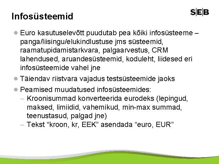 Infosüsteemid l Euro kasutuselevõtt puudutab pea kõiki infosüsteeme – panga/liisingu/elukindlustuse jms süsteemid, raamatupidamistarkvara, palgaarvestus,