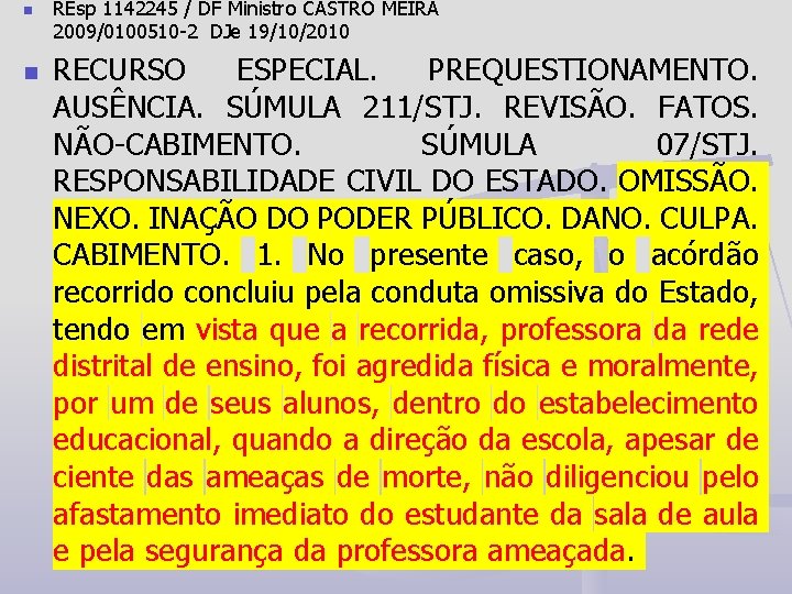 n n REsp 1142245 / DF Ministro CASTRO MEIRA 2009/0100510 -2 DJe 19/10/2010 RECURSO