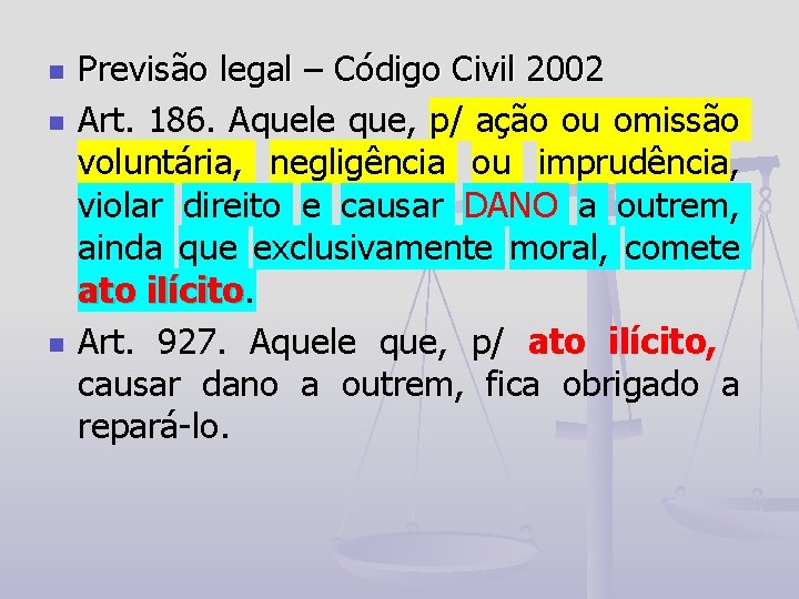 n n n Previsão legal – Código Civil 2002 Art. 186. Aquele que, p/