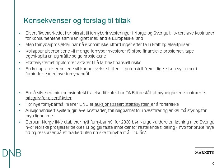 Konsekvenser og forslag tiltak • • • Elsertifikatmarkedet har bidratt til fornybarinvesteringer i Norge