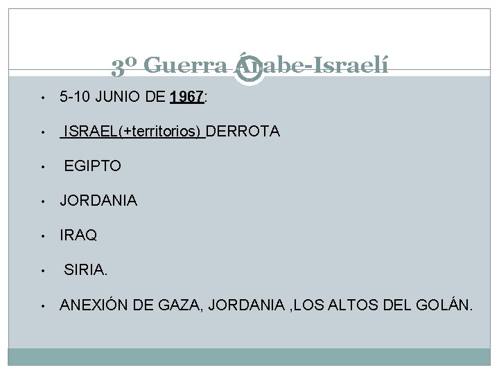 3º Guerra Árabe-Israelí • 5 -10 JUNIO DE 1967: • ISRAEL(+territorios) DERROTA • EGIPTO