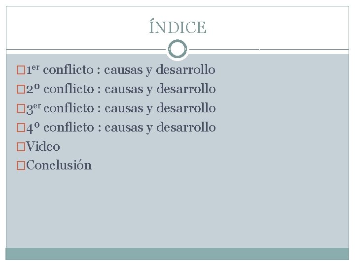 ÍNDICE � 1 er conflicto : causas y desarrollo � 2º conflicto : causas