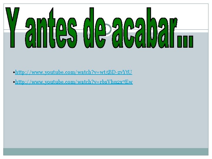  • http: //www. youtube. com/watch? v=wt 5 BD-zv. Yt. U • http: //www.