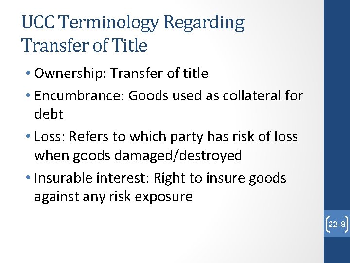 UCC Terminology Regarding Transfer of Title • Ownership: Transfer of title • Encumbrance: Goods