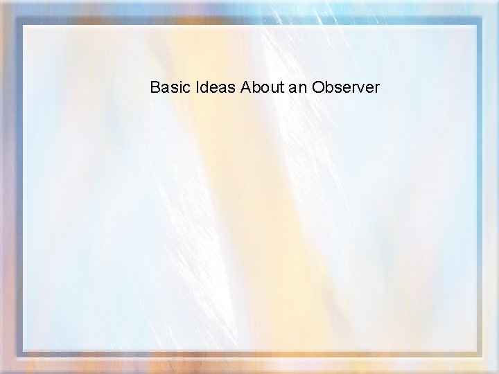 Basic Ideas About an Observer 