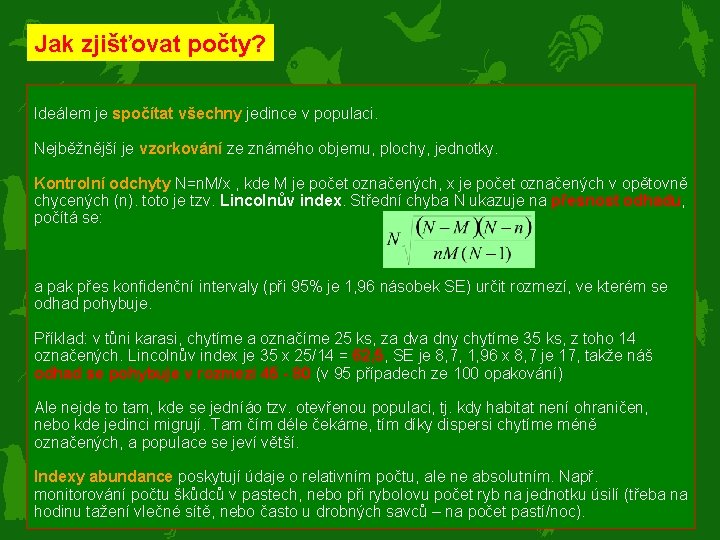 Jak zjišťovat počty? Ideálem je spočítat všechny jedince v populaci. Nejběžnější je vzorkování ze