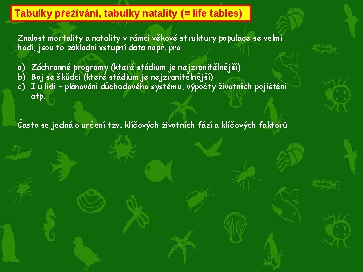 Tabulky přežívání, tabulky natality (= life tables) Znalost mortality a natality v rámci věkové