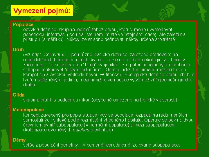 Vymezení pojmů: Populace obvyklá definice: skupina jedinců téhož druhu, kteří si mohou vyměňovat genetickou