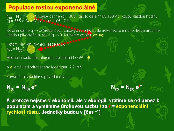 Populace rostou exponenciálně N(t) = N(0) (1+i/q)tq, kdyby denně (q = 365), tak to