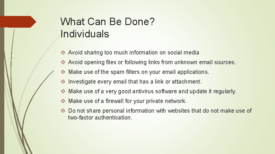 What Can Be Done? Individuals Avoid sharing too much information on social media Avoid