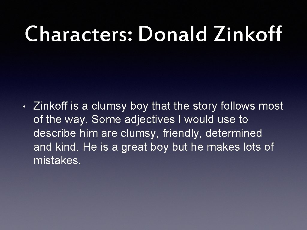 Characters: Donald Zinkoff • Zinkoff is a clumsy boy that the story follows most