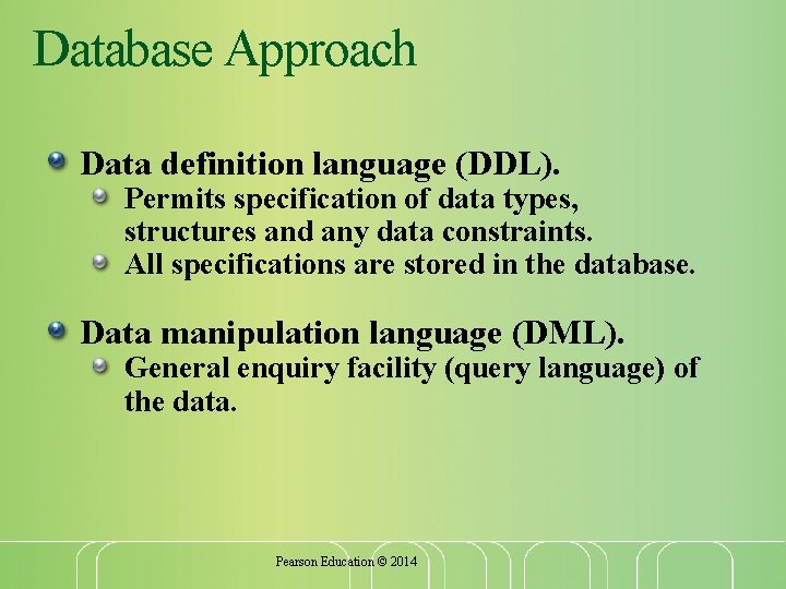 Database Approach Data definition language (DDL). Permits specification of data types, structures and any Database Approach Data definition language (DDL). Permits specification of data types, structures and any