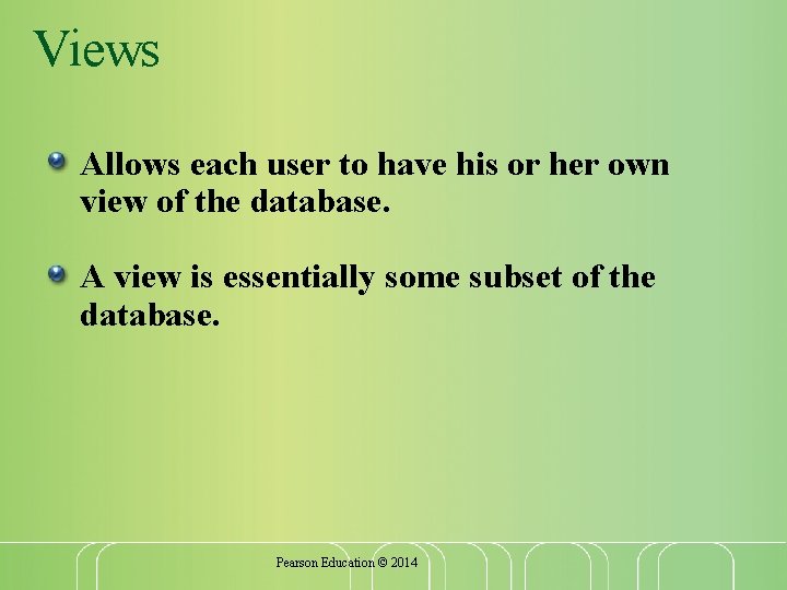 Views Allows each user to have his or her own view of the database. Views Allows each user to have his or her own view of the database.
