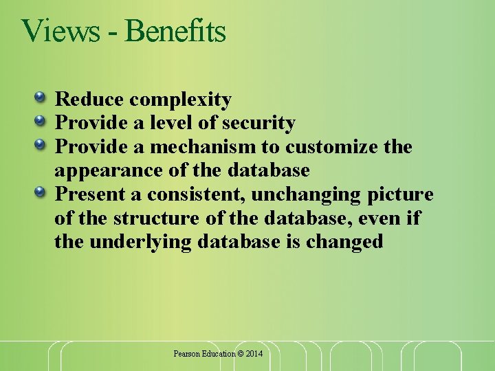 Views - Benefits Reduce complexity Provide a level of security Provide a mechanism to Views - Benefits Reduce complexity Provide a level of security Provide a mechanism to