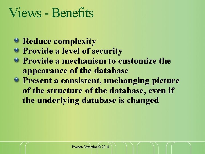 Views - Benefits Reduce complexity Provide a level of security Provide a mechanism to