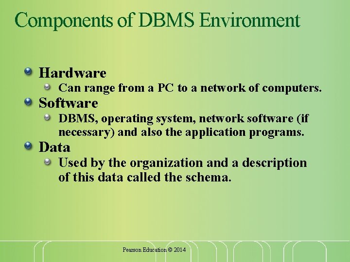 Components of DBMS Environment Hardware Can range from a PC to a network of Components of DBMS Environment Hardware Can range from a PC to a network of