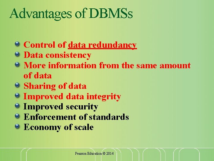 Advantages of DBMSs Control of data redundancy Data consistency More information from the same