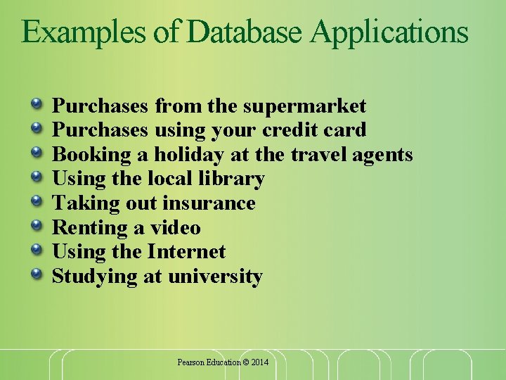 Examples of Database Applications Purchases from the supermarket Purchases using your credit card Booking Examples of Database Applications Purchases from the supermarket Purchases using your credit card Booking
