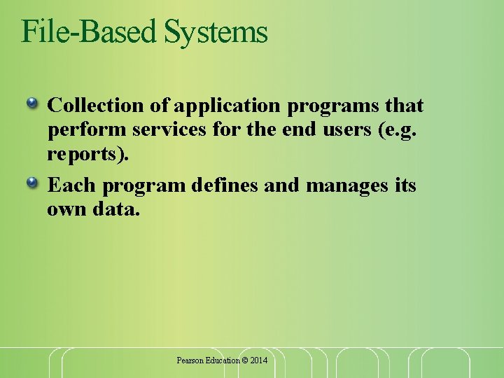 File-Based Systems Collection of application programs that perform services for the end users (e.