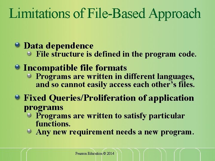 Limitations of File-Based Approach Data dependence File structure is defined in the program code. Limitations of File-Based Approach Data dependence File structure is defined in the program code.