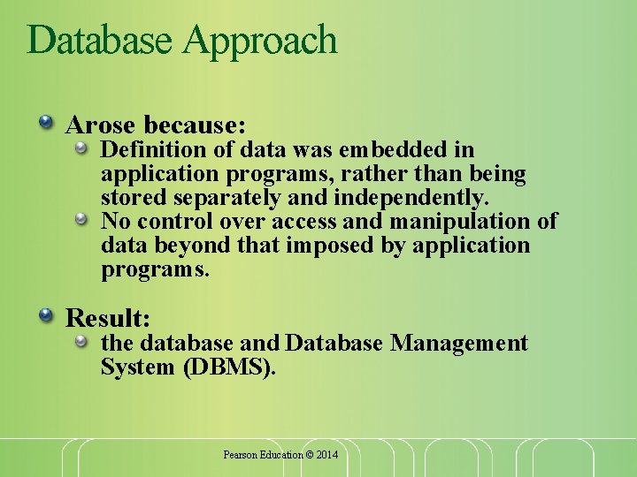 Database Approach Arose because: Definition of data was embedded in application programs, rather than Database Approach Arose because: Definition of data was embedded in application programs, rather than