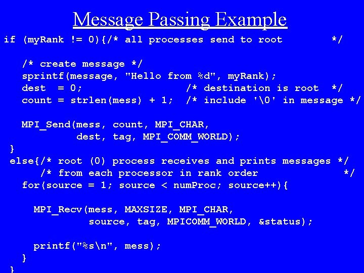 Message Passing Example if (my. Rank != 0){/* all processes send to root */
