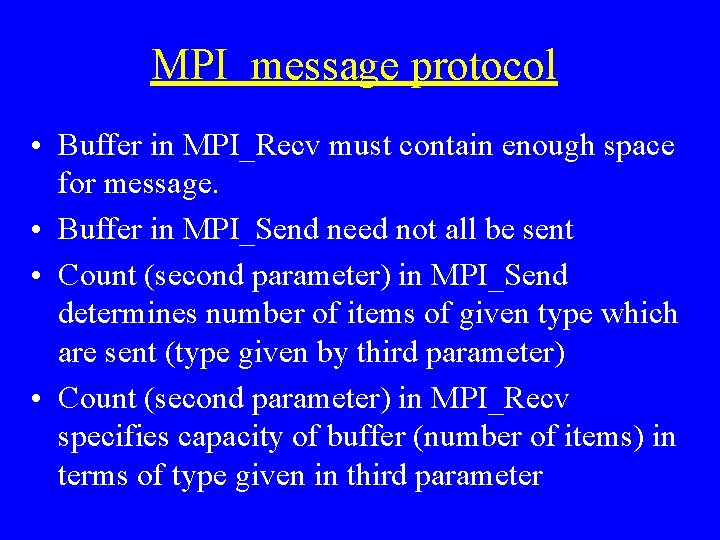 MPI message protocol • Buffer in MPI_Recv must contain enough space for message. •