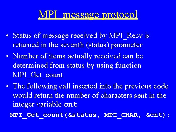 MPI message protocol • Status of message received by MPI_Recv is returned in the