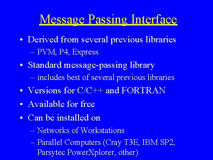 Message Passing Interface • Derived from several previous libraries – PVM, P 4, Express